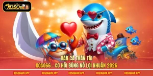 Bắn Cá Thần Tài Xoso66 - Cơ Hội Bùng Nổ Lợi Nhuận 2026