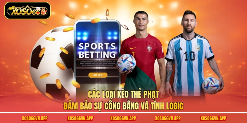 Các loại kèo thẻ phạt đảm bảo sự công bằng và tính logic 