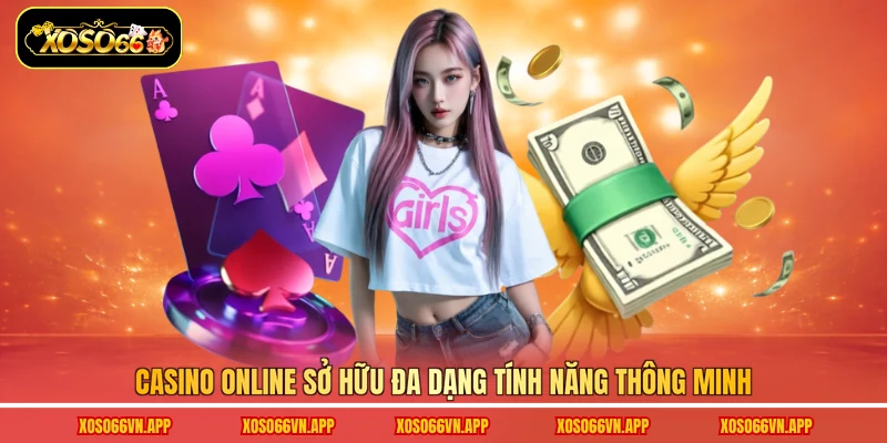 Casino online sở hữu đa dạng tính năng thông minh