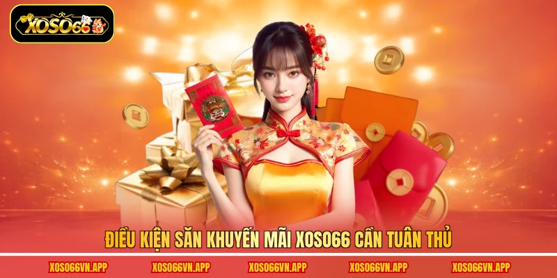 Điều kiện săn khuyến mãi Xoso66 cần tuân thủ
