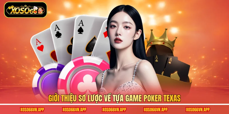 Giới thiệu sơ lược về tựa game Poker Texas