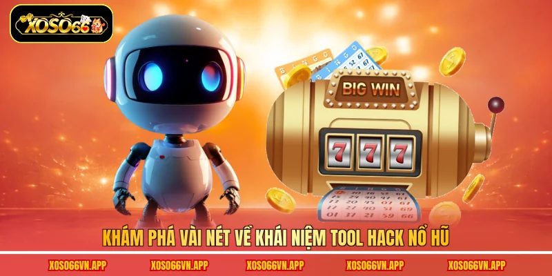 Khám phá vài nét về khái niệm tool hack nổ hũ