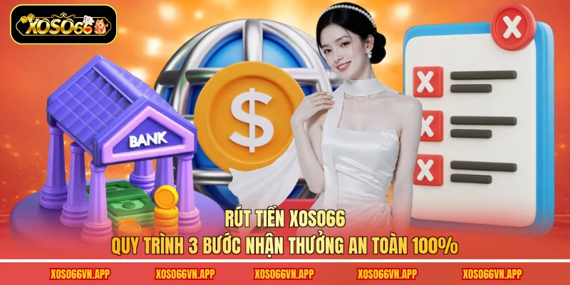 Rút Tiền Xoso66 - Quy Trình 3 Bước Nhận Thưởng An Toàn 100%