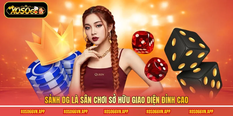 Sảnh DG là sân chơi sở hữu giao diện đỉnh cao